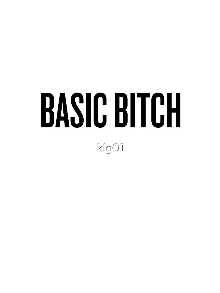 Basic Bitch (black text) by klg01