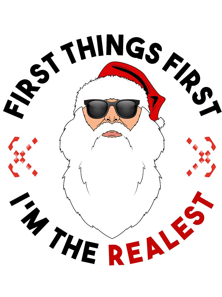 First Things First Im The Realest Santa T-Shirt by AllStarMerch