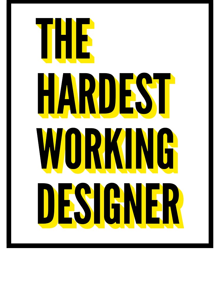 The Hardest Working Designer Quote For The Best Designer At Work by SVPOD