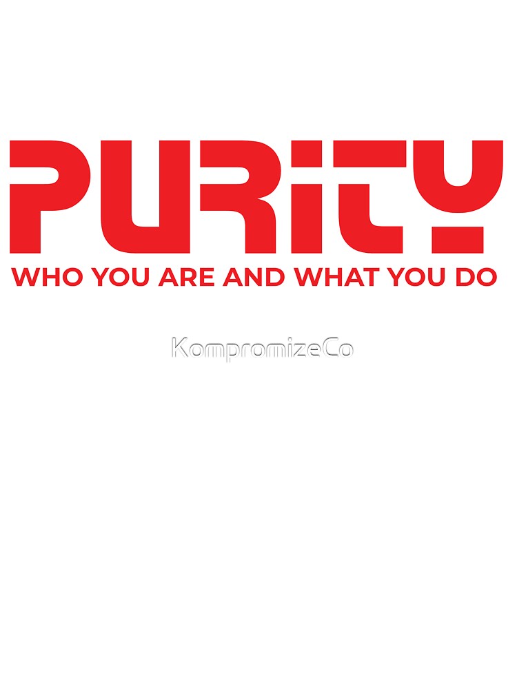 Purity "Who You Are What You Do" by KompromizeCo