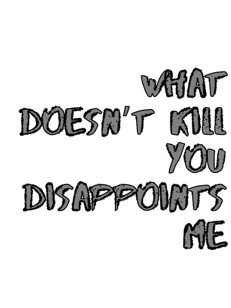 What doesn’t kill you disappoints me by harry mac