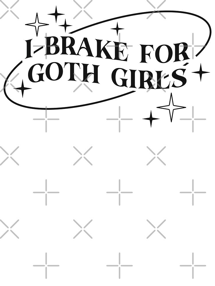 I Brake For Goth Girls by KMIKBAL7