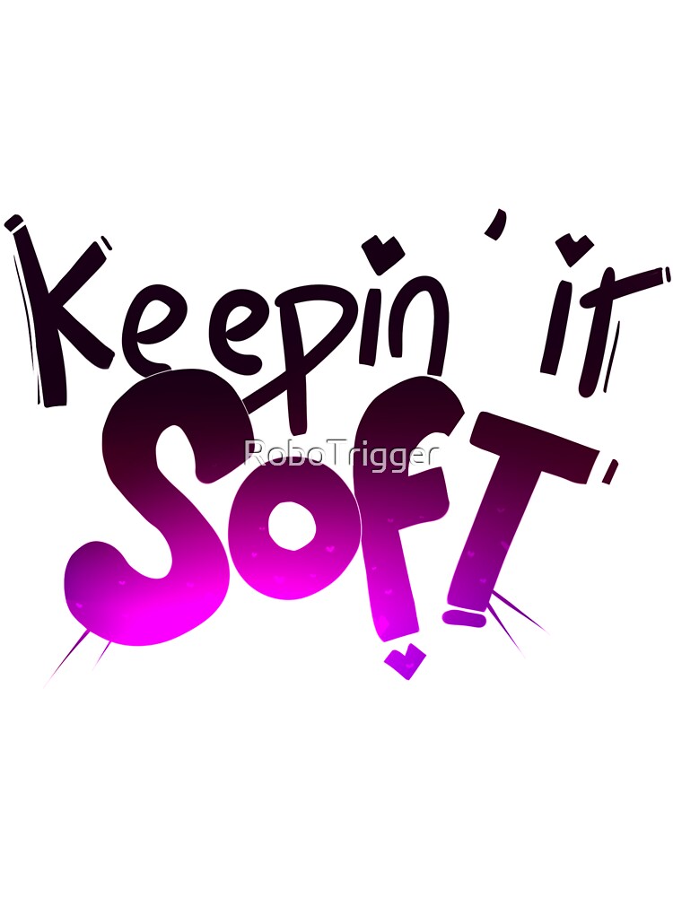 Keepin' it SOFT by RoboTrigger