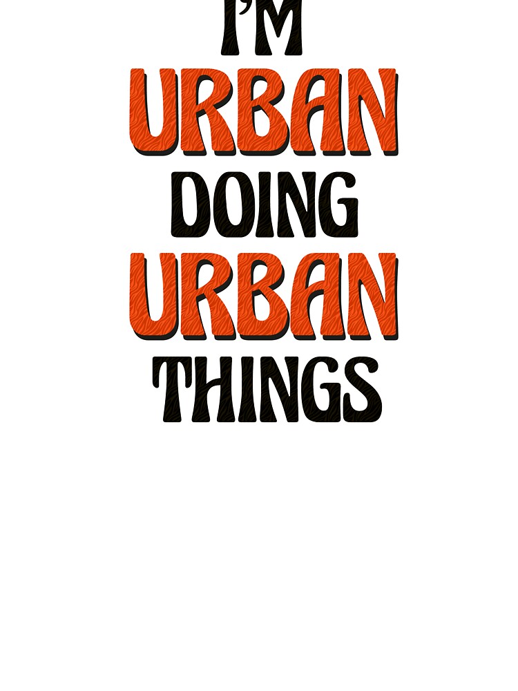 I'm Urban Doing Urban Things by Oussinc