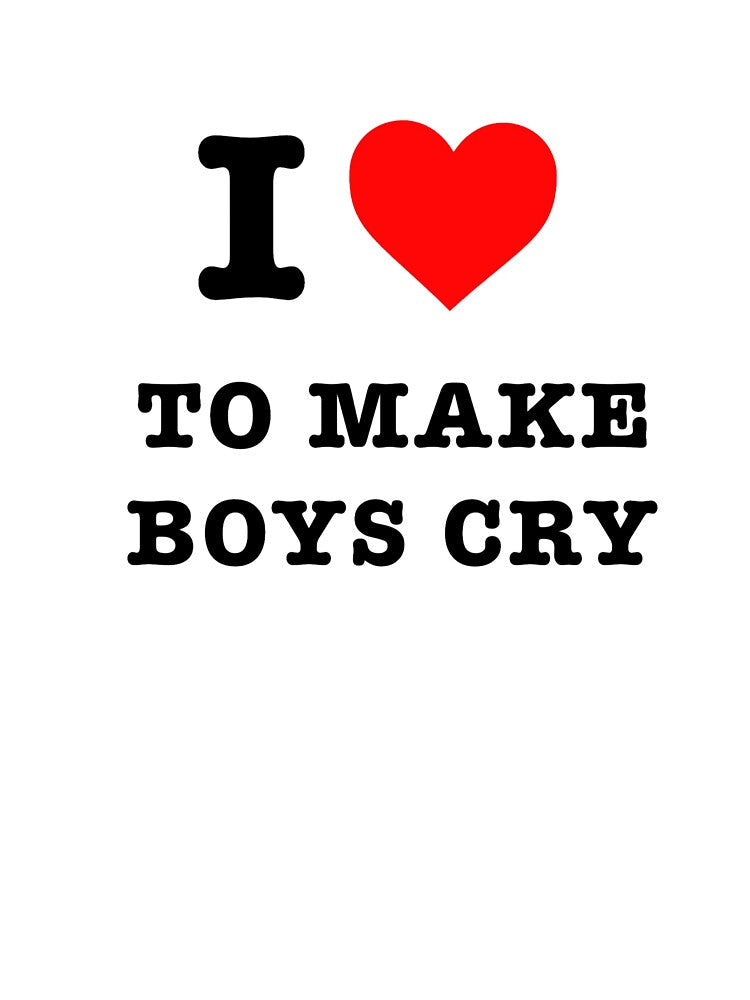 I LOVE TO MAKE BOYS CRY by f0rbiddn