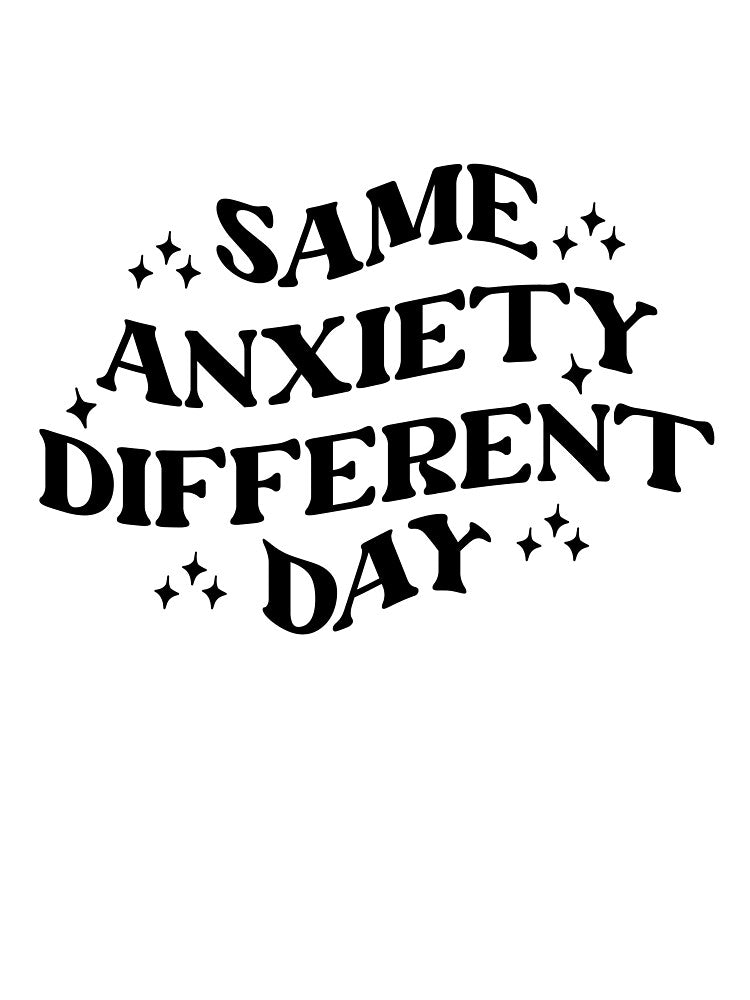 Same Anxiety Different Day Funny Mental Health Awareness T-Shirt by MyBirthdayTees