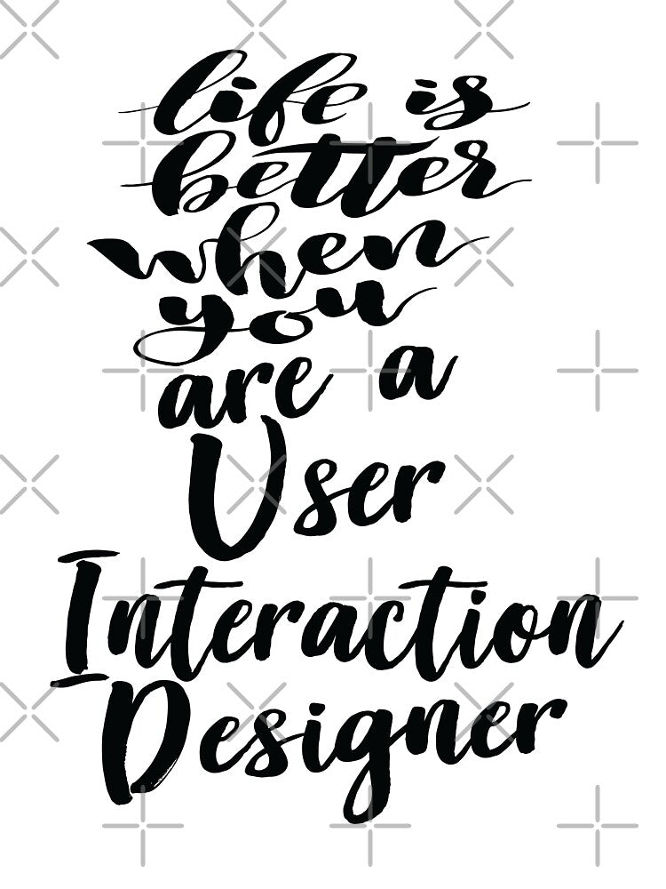 Life Is Better When You Are A User Interaction Designer by ProjectX23