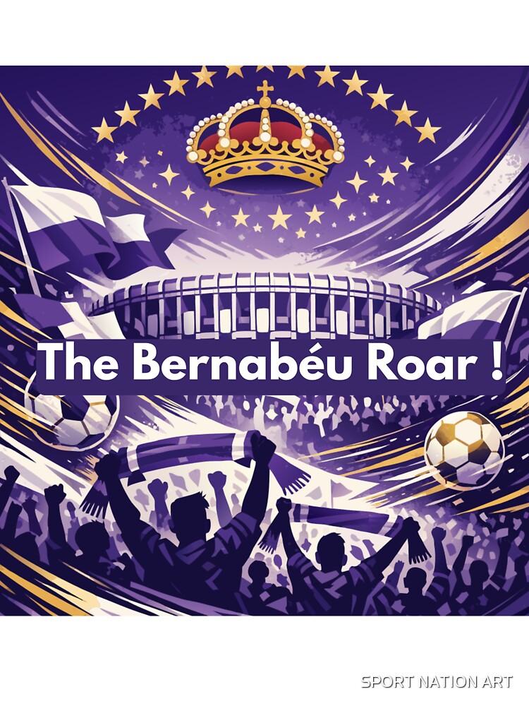 The Bernabéu Roar ! - Real Madrid by SPORT NATION ART