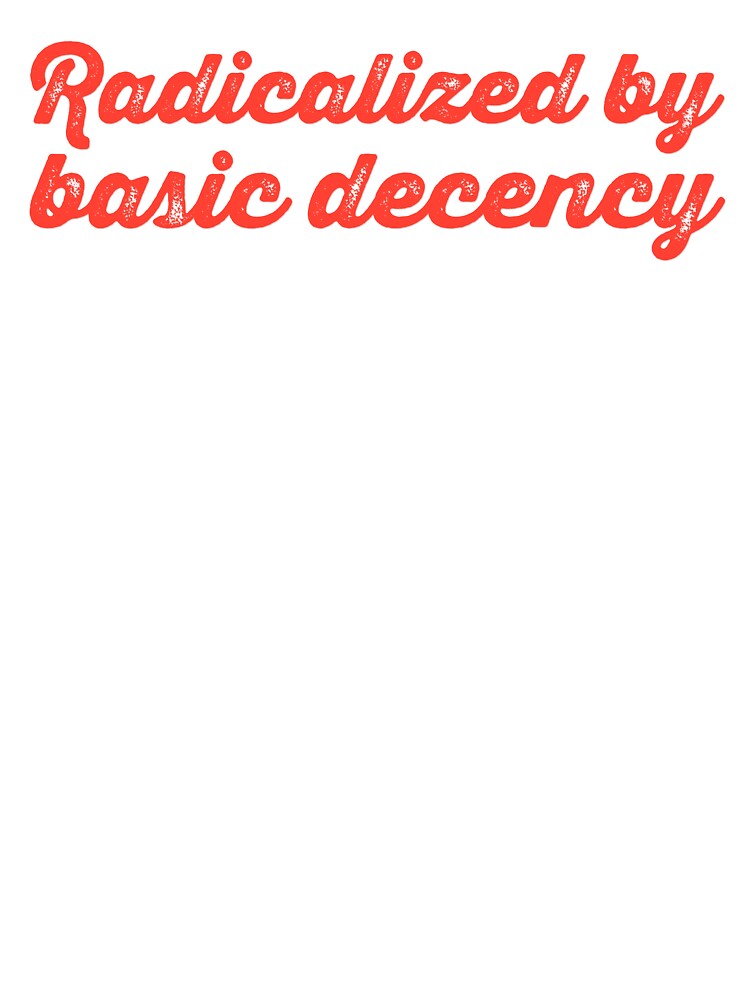 Radicalized By Basic Decency V2 - Tomato by sillyjess