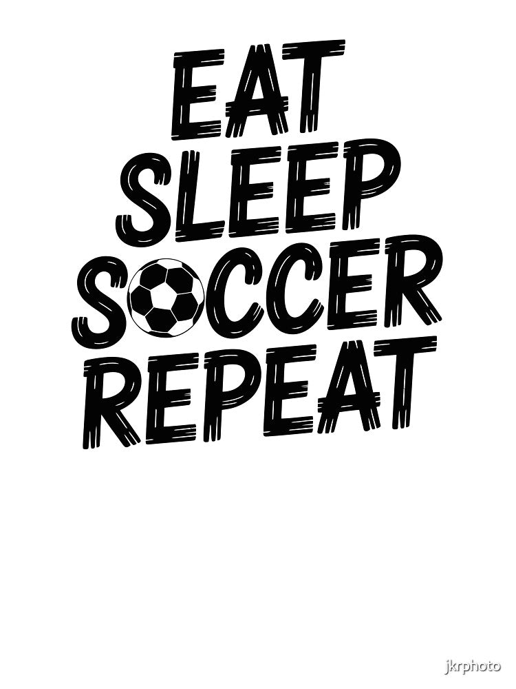 Eat Sleep Soccer Repeat by jkrphoto