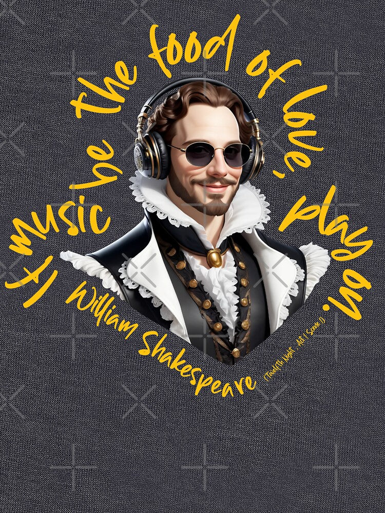 If music be the food of love, play on. (Twelfth Night , Act 1 Scene 1) William Shakespeare by OneLittleCrow