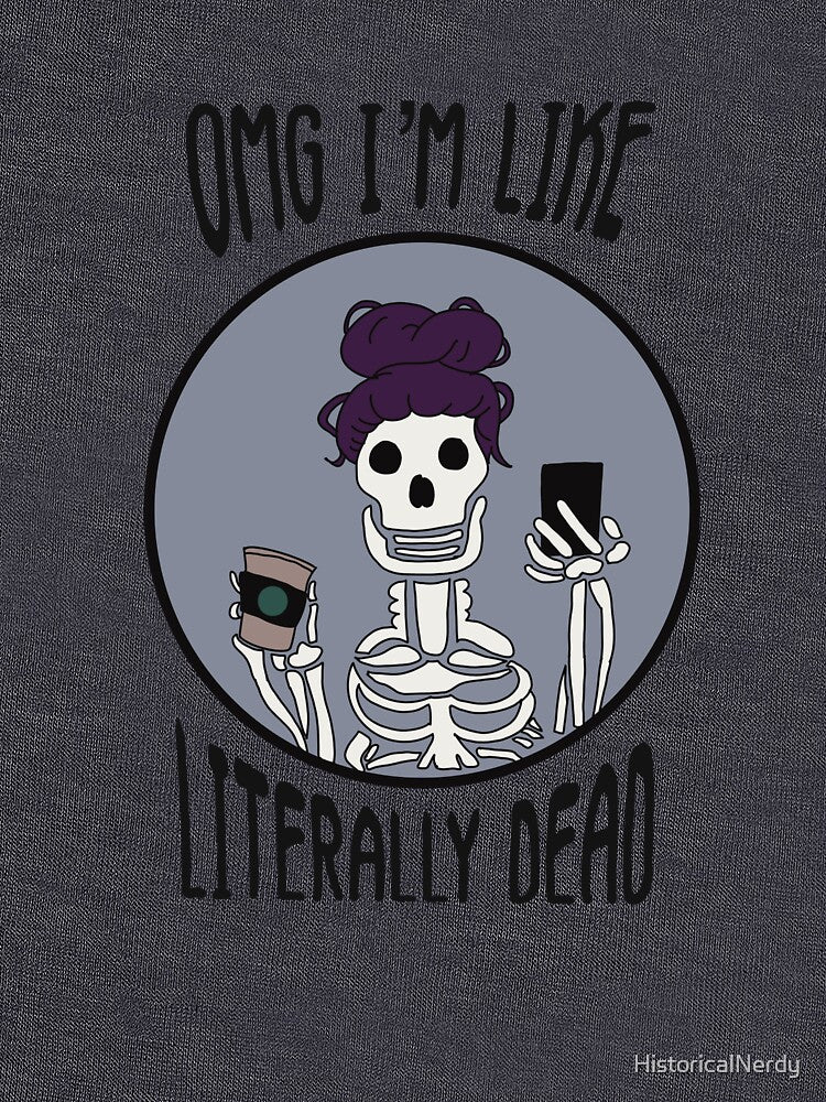 OMG I'm Like Literally Dead Basic Goth by HistoricalNerdy