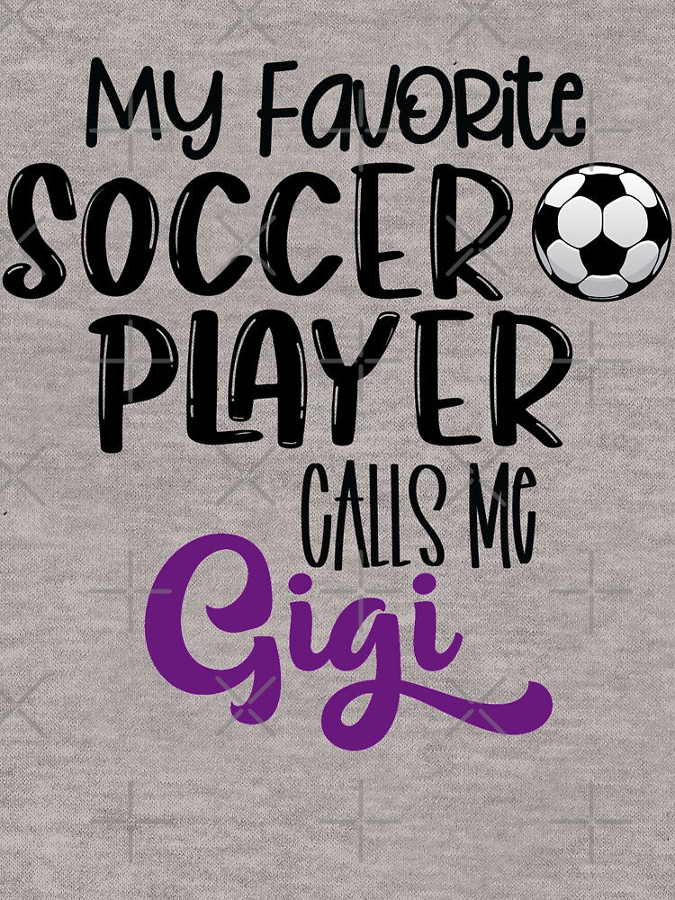 My Favorite Soccer Player Calls Me Gigi, Soccer Grandma by R&BApparel