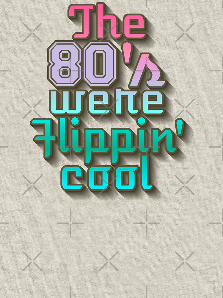 Fun The 80's Were Flippin' Cool, Colorful Retro Style Design by TrulyEpoque