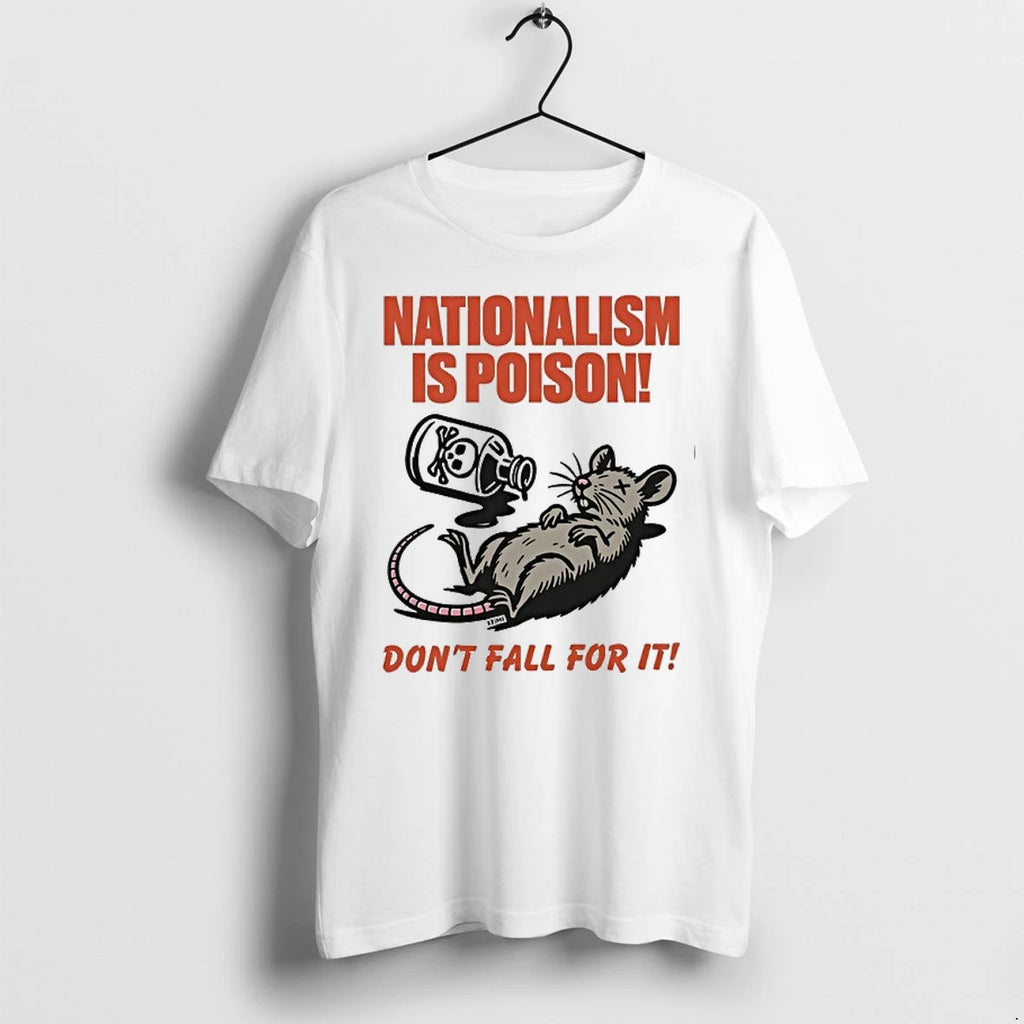 Rat Nationalism Is Poison Dont Fall For It 0 Tshirts Sweater