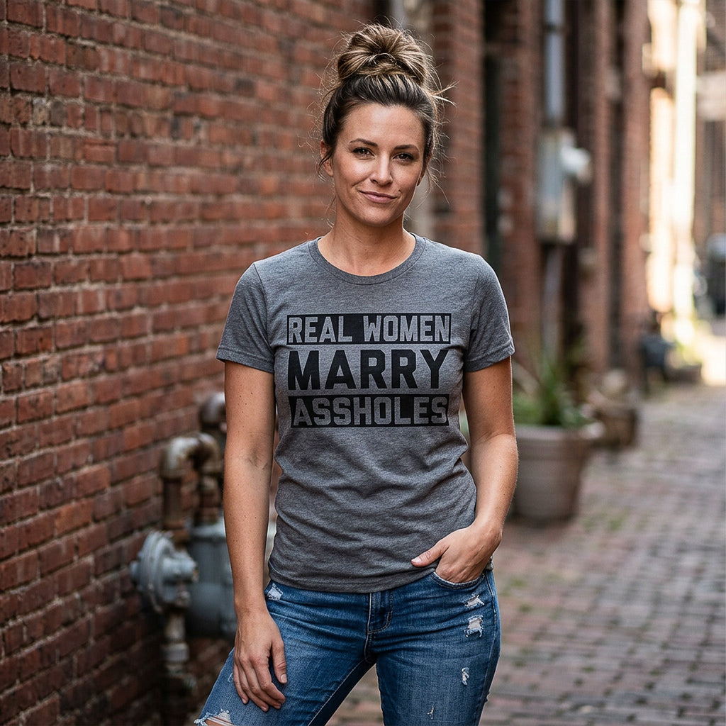 Real Women Marry Assholes Women's T Shirt