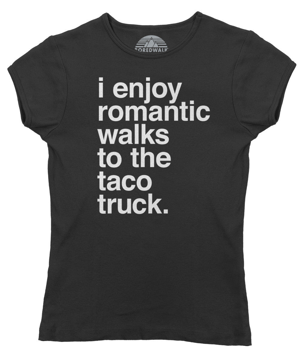 Women's I Enjoy Romantic Walks to the Taco Truck T-Shirt