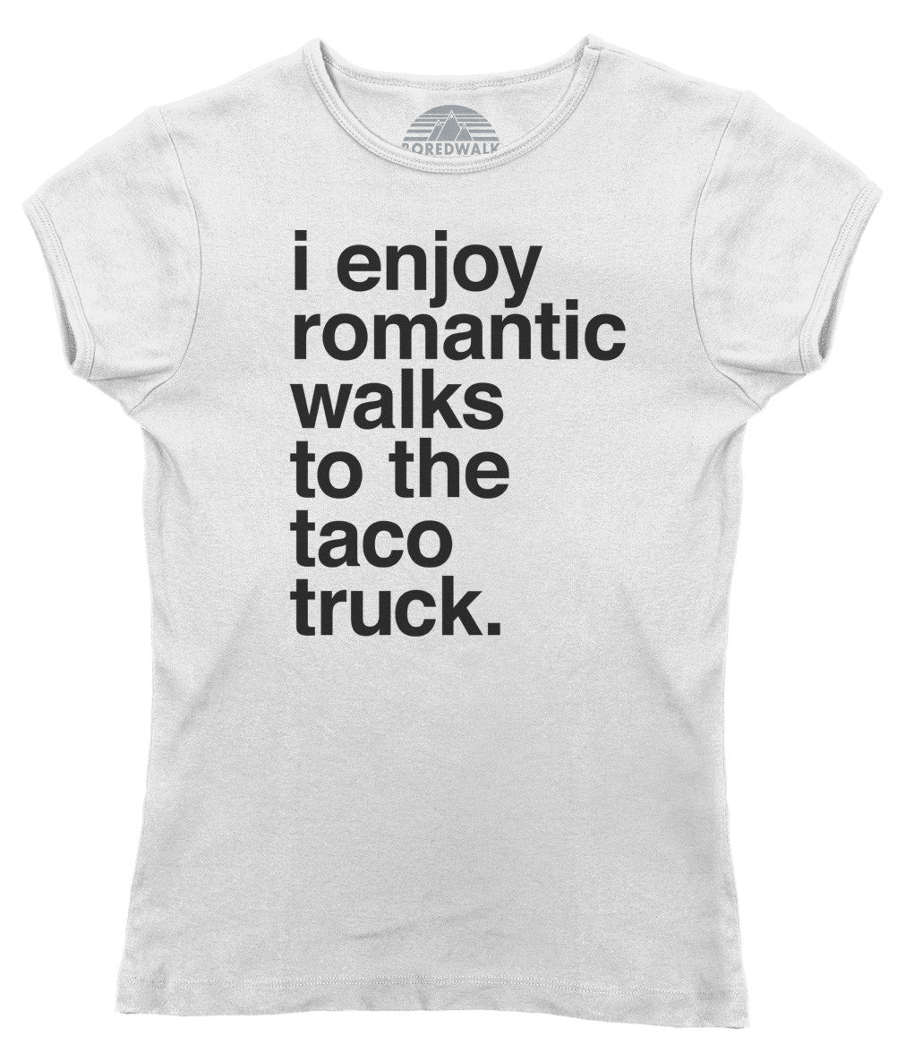 Women's I Enjoy Romantic Walks to the Taco Truck T-Shirt