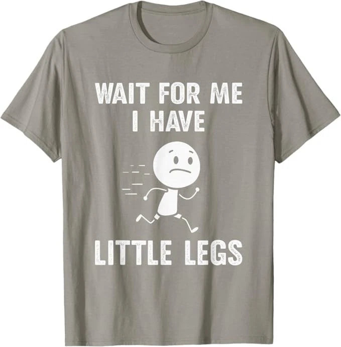 Funny Short Legs Jokes Memes Wait for Me, I Have Little Legs T-Shirt