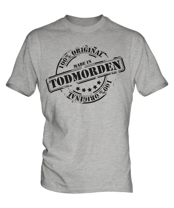 MADE IN TODMORDEN MENS T-SHIRT GIFT CHRISTMAS BIRTHDAY 18TH 30TH 40TH 50TH 60TH