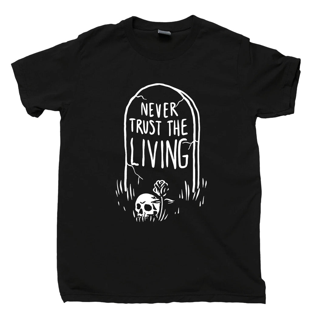 Never Trust The Living T Shirt Tombstone Skull Skeleton Coffin Grave RIP Tee