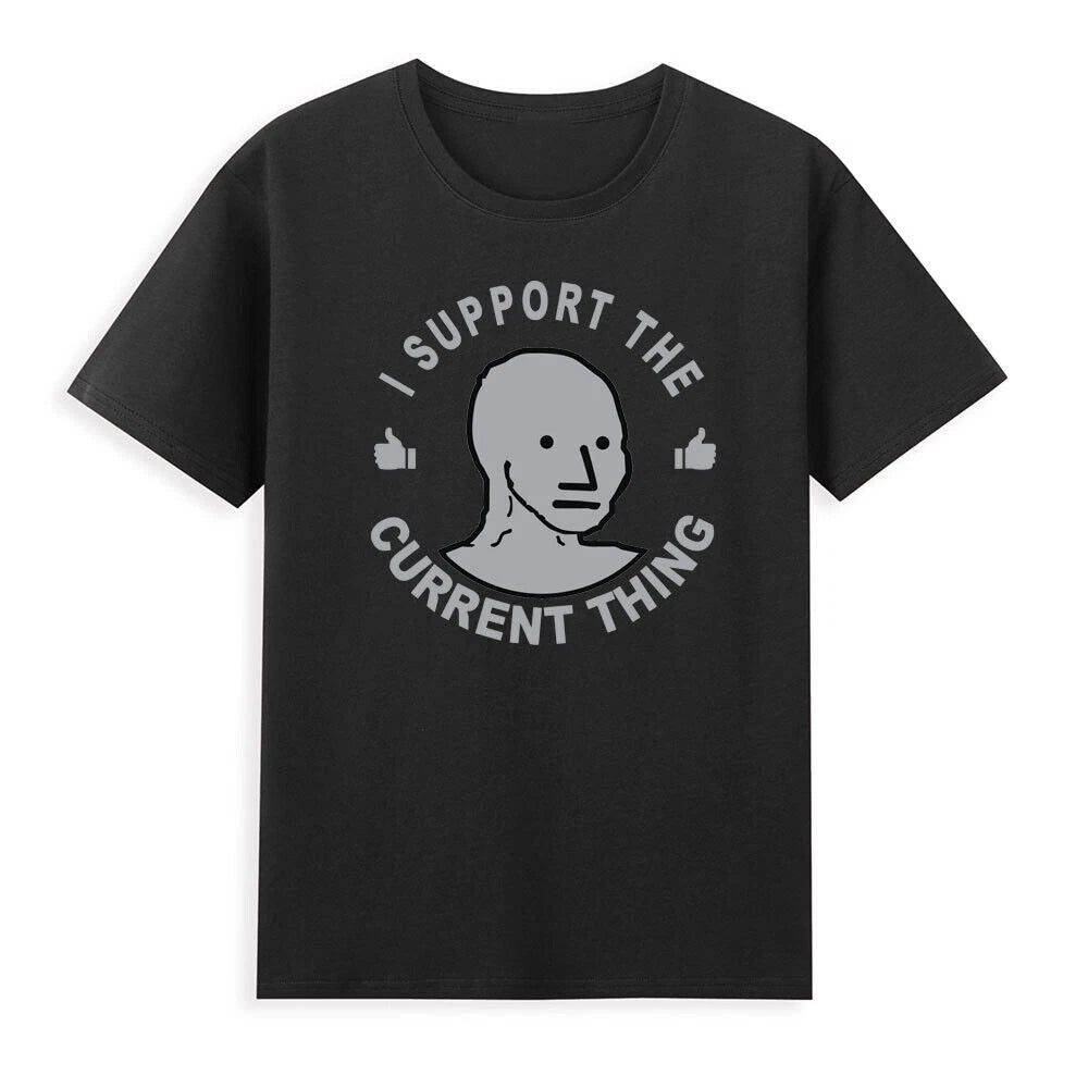 I Support The Current Thing Useful Idiot NPCs Meme Novelty Unisex T-Shirt Black