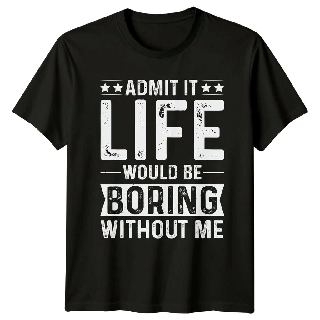 Admit It Life Would Be T-Shirt Sarcasm Humor Birthday Gift For Him And Her