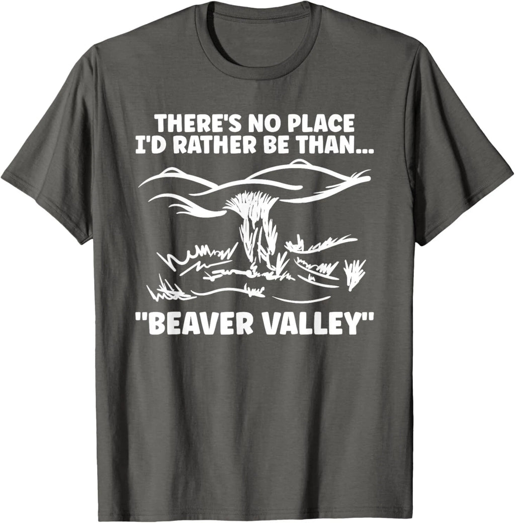 Theres No Place Id Rather Than Beaver Valley Funny Adult T-Shirt