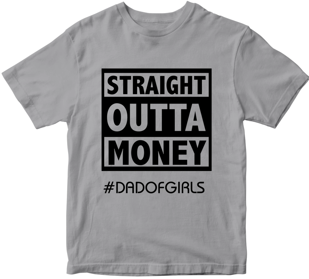 Straight Outta Money #dadofgirls T-shirt Father's Day Daughter Dad Birthday Gift