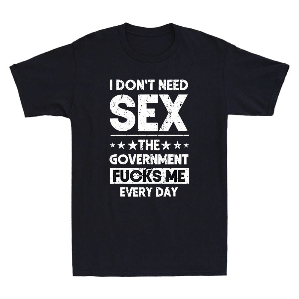 I Don't Need Sex The Government Fcks Me Everyday Funny Quote Retro Men's T-Shirt