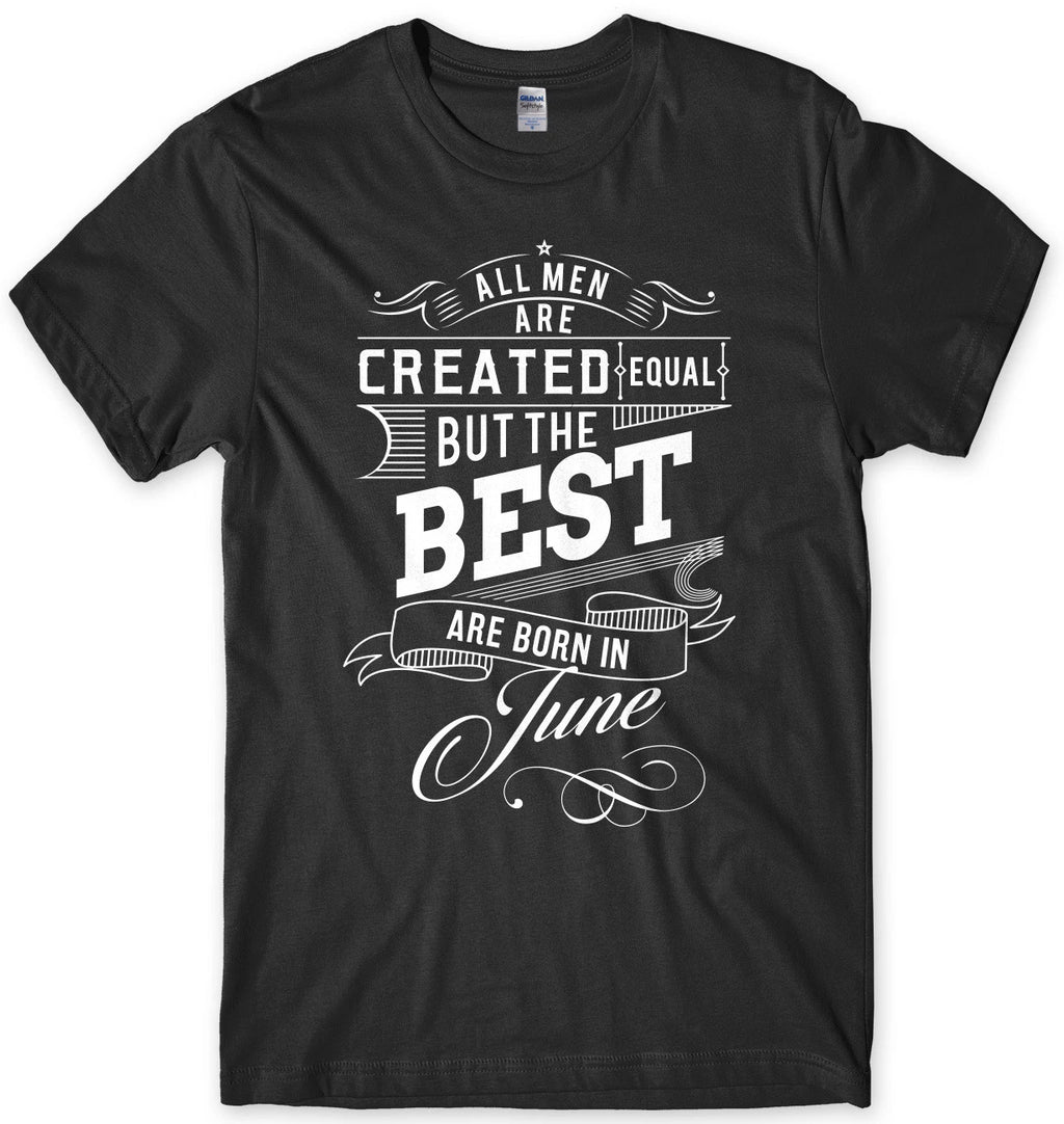 The Best Are Born In June Birthday Funny Mens Unisex T-Shirt