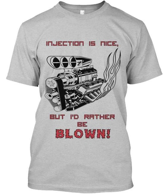 Injection - Is Nice But Id Rather Be Blown T-Shirt Made in the USA Size S to 5XL