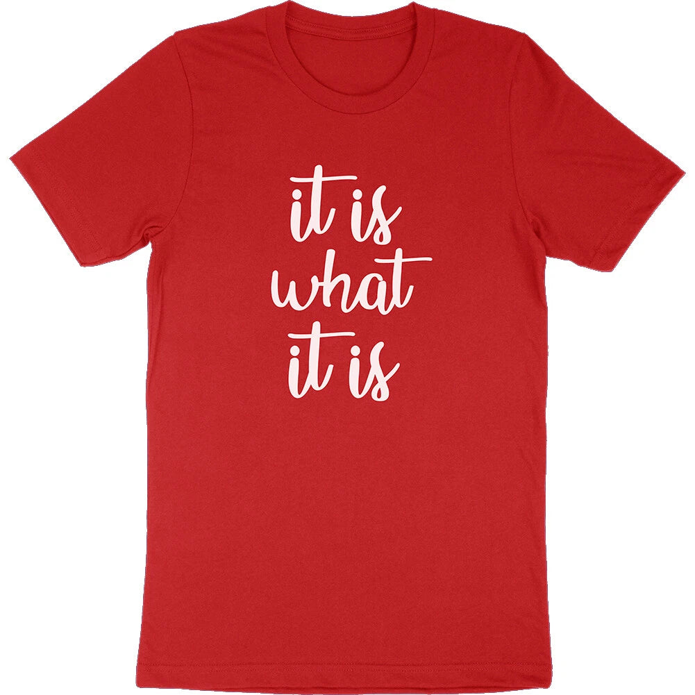 It is What It Is Funny Saying Life Quote Meme Slogan Girlfriend Gift T-Shirt Tee