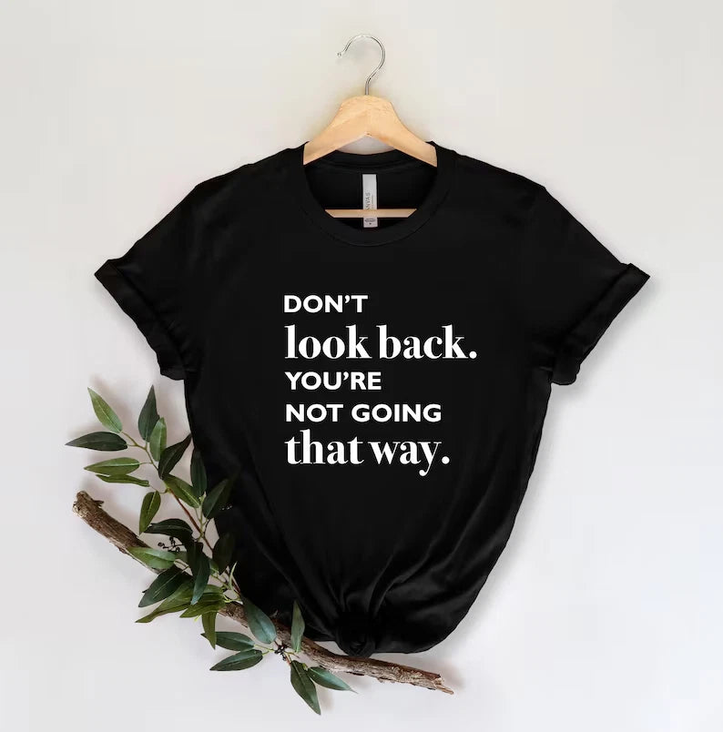 Dont look back t-shirt, Positive message shirts, Inspirational shirt