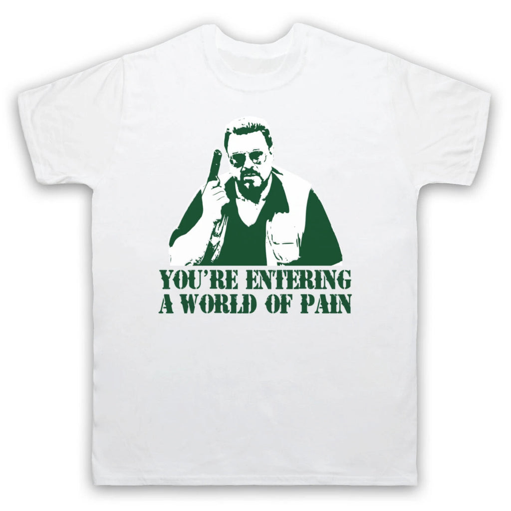 ENTERING A WORLD OF PAIN BIG LEBOWSKI WALTER UNOFFICIAL MENS & WOMENS T-SHIRT