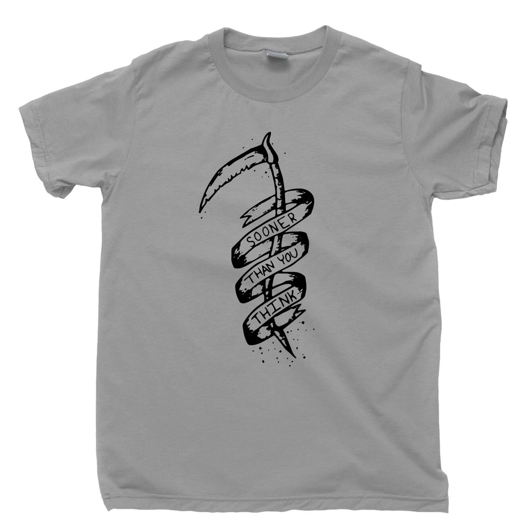 Sooner Than You Think Tattoo T Shirt Grim Reaper Scythe Life & Death Tee