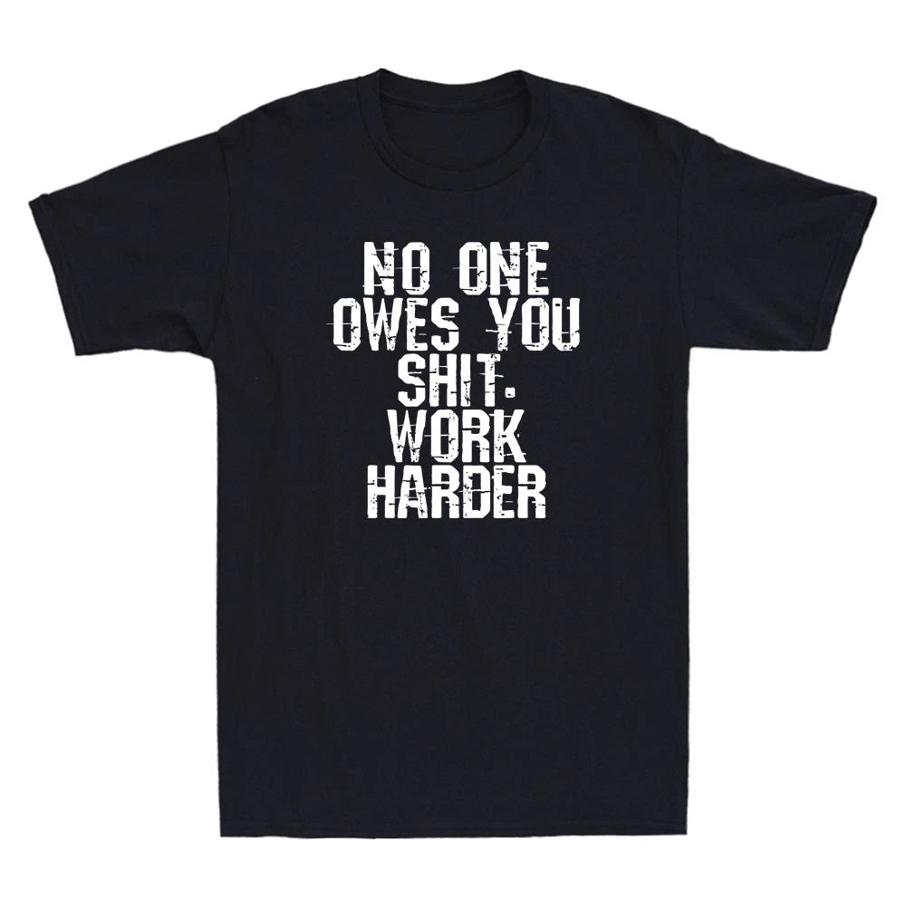 No One Owes You Shit Work Harder Funny Sarcastic Saying Vintage Men's T-Shirt