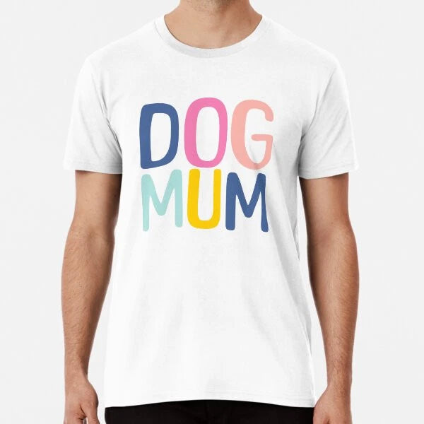 Dog Mum  Premium T-Shirt S to 5XL Made in the AU/USA T-Shirt