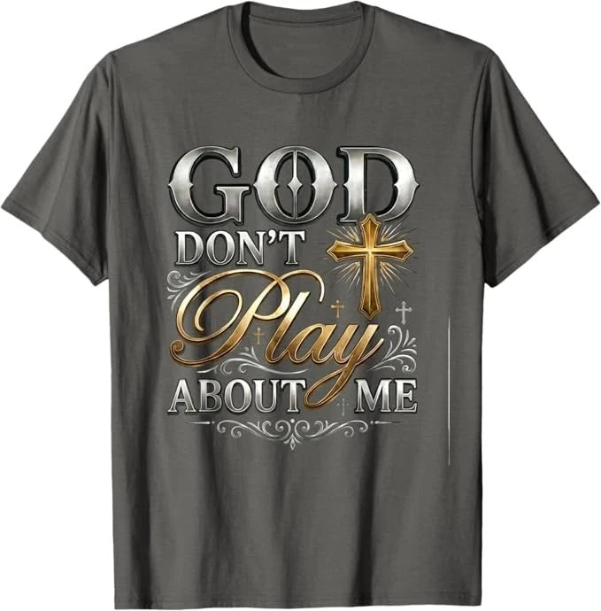 God Dont Play About Me Inspirational Faith T-Shirt