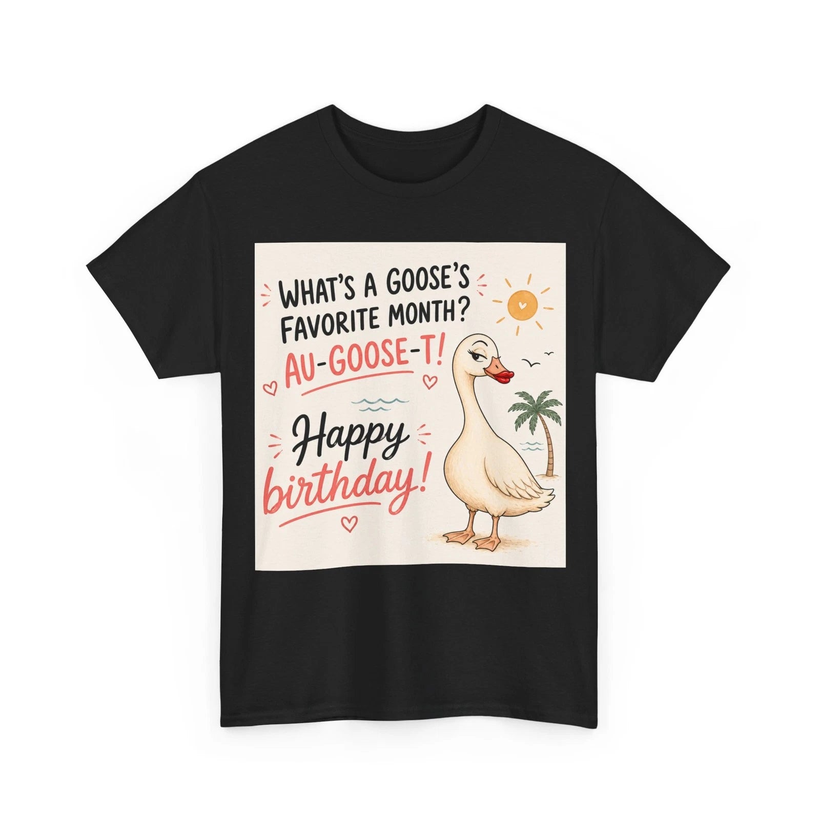 Birthday Tshirt Gift| Goose Funny | What's a Goose's Favorite Month AU-GOOSE-T