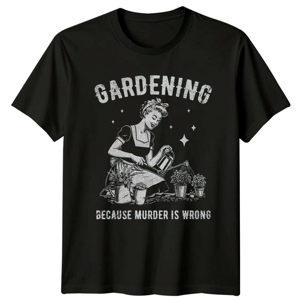Gardening Because Murder Is Wrong Womens T-Shirt Pinup Garden Hobby Birthday
