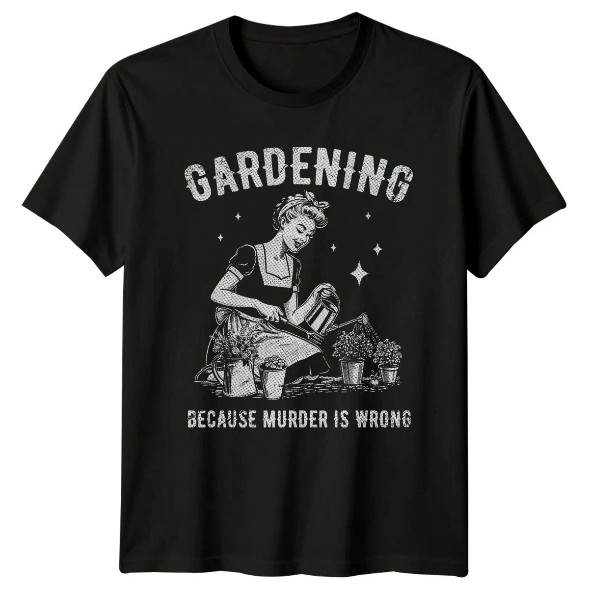 Gardening Because Murder Is Wrong Womens T-Shirt Pinup Garden Hobby Birthday