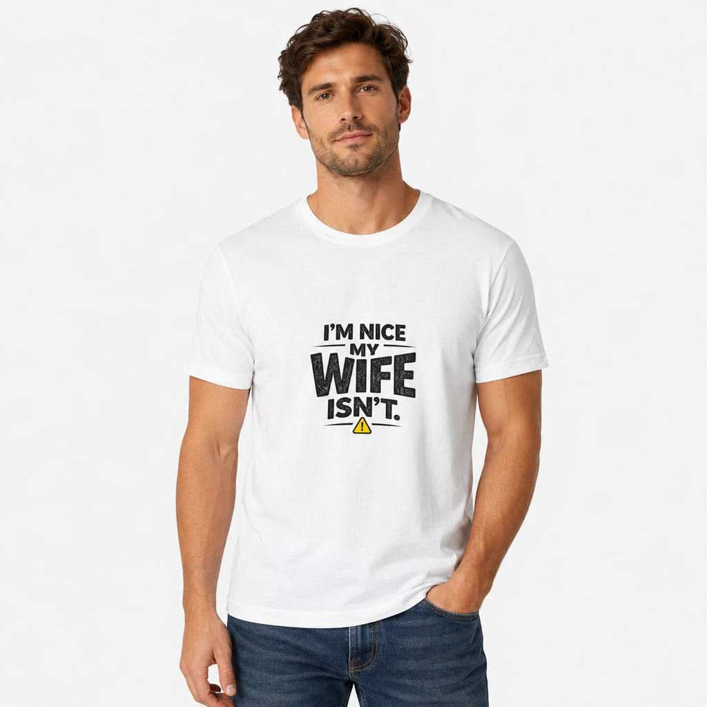 Funny “I’m Nice My Wife Isn’t” White T-Shirt Novelty Gift Tee  Casual