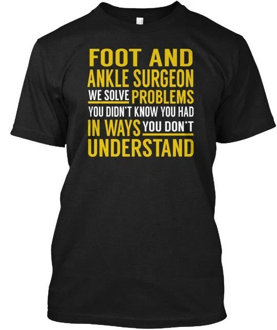 Foot And Ankle Surgeon Solve Problems T-Shirt Made in the USA Size S to 5XL
