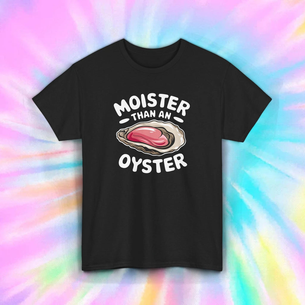 Moister Than an Oyster Funny T-Shirt Dirty Pun Humor Joke Tee S-5XL