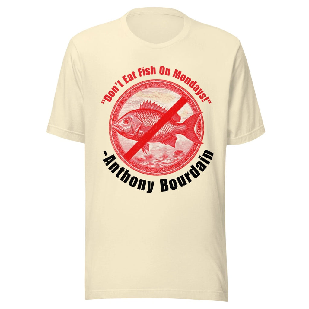 Vintage Shirt - ANTHONY BOURDAIN - DON'T EAT FISH ON MONDAYS! - NATURAL