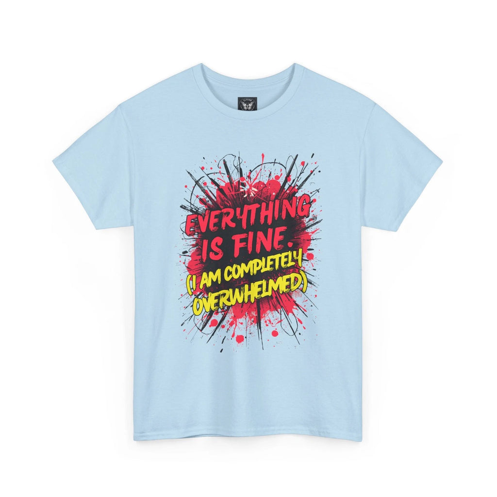Everything Is Fine I Am Completely Overwhelmed T-Shirt Funny Slogan Graphic Tee