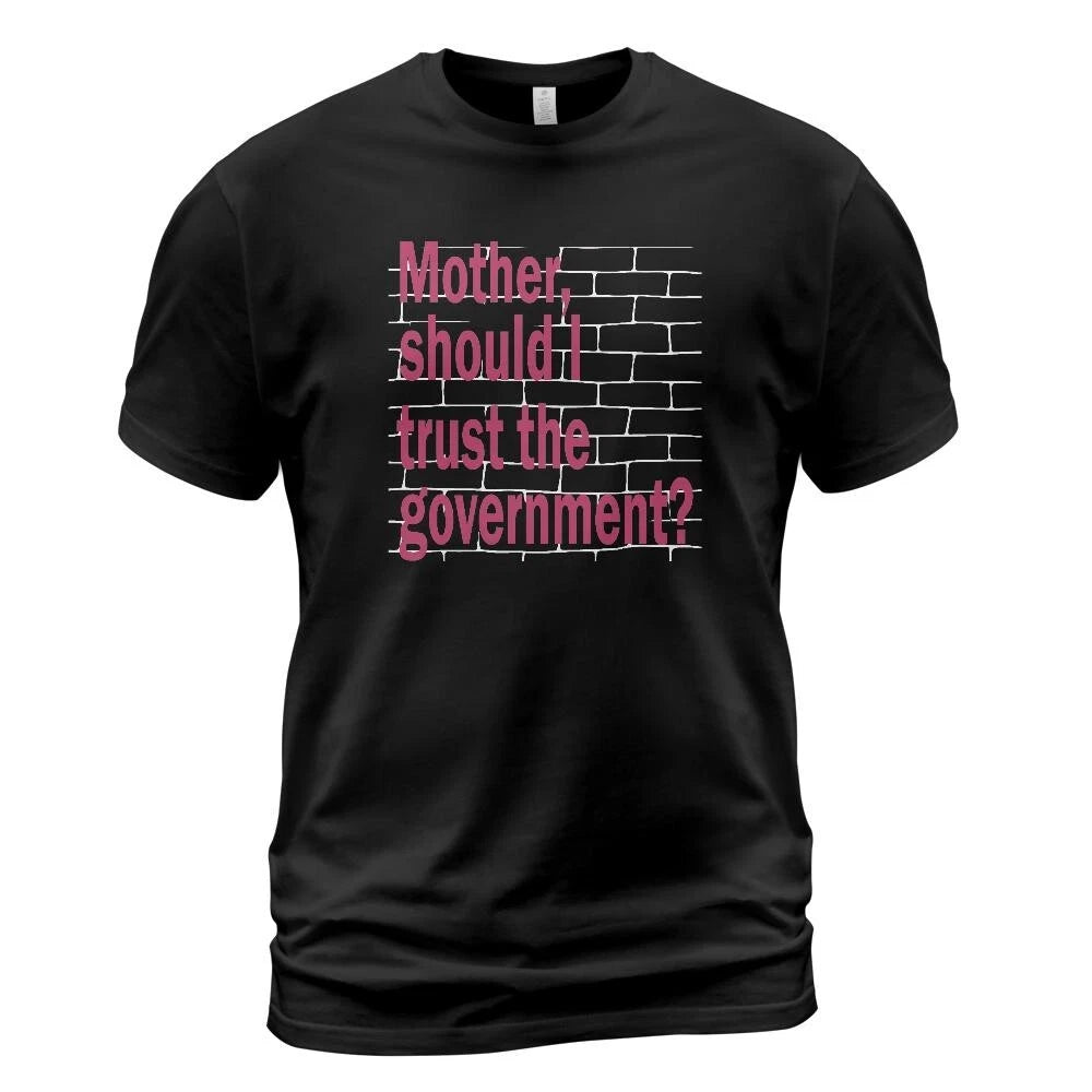 Mother should I trust the government t-shirt