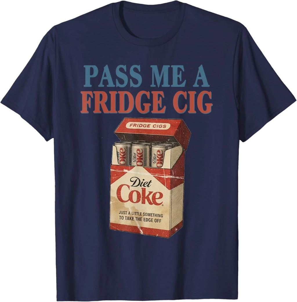 Funny Pass Me A Fridge Cig Funny Fridge Cig Men Women Unisex T-Shirt