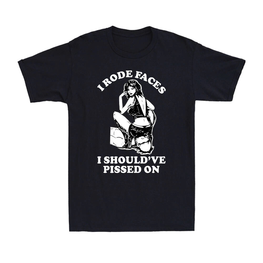 I Rode Faces I Should've Pissed On Funny Rude Adult Design Men's T-Shirt